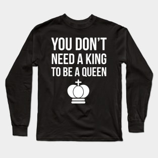 You don't need to be a king to be a queen Long Sleeve T-Shirt